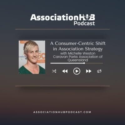 #29: A Consumer-Centric Shift in Association Strategy with Michelle Weston, Caravan Parks Association of Queensland 